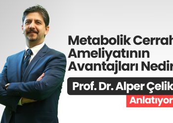 Prof. Dr. Alper Çelik Anlatıyor Metabolik Cerrahi Ameliyatının Avantajları Nedir?