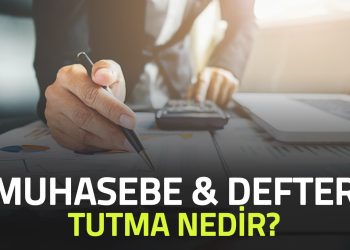 Muhasebe Ve Defter Tutma Nedir?