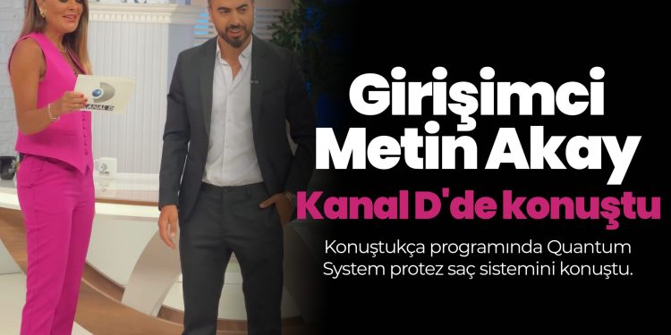 Girişimci Metin Akay Kanal D’de Konuştukça programında Quantum System protez saç sistemini konuştu.